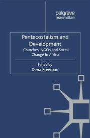 Pentecostalism and Development Churches, NGOs and Social Change in Africa【電子書籍】