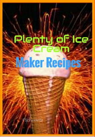 Plenty of Ice Cream Maker Recipes【電子書籍】[ F. Schwartz ]