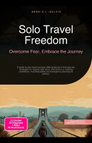 Solo Travel Freedom: Overcome Fear, Embrace the Journey