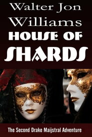 House of Shards (Maijstral 2)【電子書籍】[ Walter Jon Williams ]