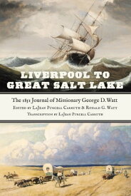 Liverpool to Great Salt Lake The 1851 Journal of Missionary George D. Watt【電子書籍】