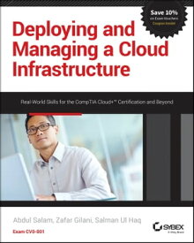 Deploying and Managing a Cloud Infrastructure Real-World Skills for the CompTIA Cloud+ Certification and Beyond: Exam CV0-001【電子書籍】[ Abdul Salam ]