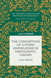 The Conception of Citizen Knowledge in Democratic Theory【電子書籍】[ L. Rapeli ]