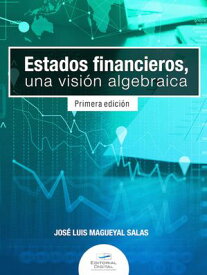 Estados financieros, una visi?n algebraica【電子書籍】[ Jos? Luis Magueyal Salas ]