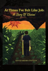 At Times I've Felt Like Job A Story of 'Choices'【電子書籍】[ David Henry Patton ]