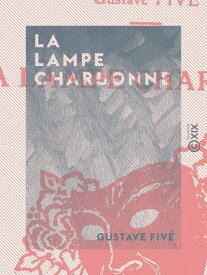 La Lampe charbonne 【電子書籍】[ Gustave Fiv? ]