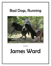 Bad Dogs, Running【電子書籍】[ James Ward ]