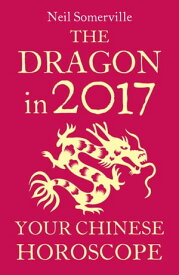 The Dragon in 2017: Your Chinese Horoscope【電子書籍】[ Neil Somerville ]