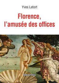 Florence, l'amus?e des offices【電子書籍】[ Letort Yves ]