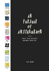 In Pursuit of Inspiration Trust Your Instincts and Make More Art【電子書籍】[ Rae Dunn ]