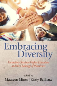 Embracing Diversity Formative Christian Higher Education and the Challenge of Pluralisms【電子書籍】