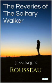 Reveries of the Solitary Walker - Rosseau【電子書籍】[ Jean-Jaques Rousseau ]