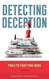 Detecting Deception Tools to Fight Fake News【電子書籍】[ Amanda Sturgill, Detecting Deception: Tool ]