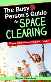 The Busy Person's Guide To Space Clearing【電子書籍】[ Maggie Percy ]
