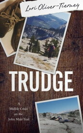TRUDGE: A Midlife Crisis on the John Muir Trail【電子書籍】[ Lori Oliver-Tierney ]