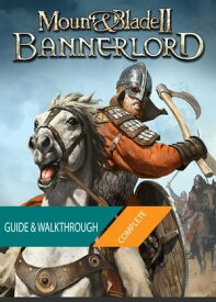 Mount & Blade II Bannerlord: The Complete Guide & Walkthrough【電子書籍】[ Tam Ha ]