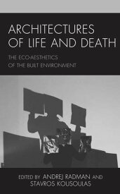 Architectures of Life and Death The Eco-Aesthetics of the Built Environment【電子書籍】