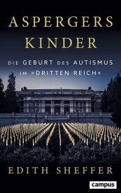 Aspergers Kinder Die Geburt des Autismus im Dritten Reich【電子書籍】[ Edith Sheffer ]