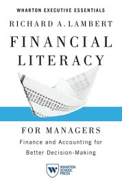 Financial Literacy for Managers Finance and Accounting for Better Decision-Making【電子書籍】[ Richard A. Lambert ]