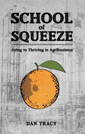 School of Squeeze Dying to Thriving in Agribusiness【電子書籍】[ Dan Tracy ]