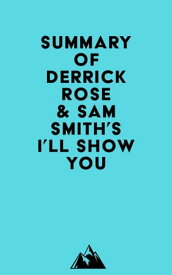 Summary of Derrick Rose & Sam Smith's I'll Show You【電子書籍】[ ? Everest Media ]