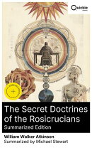The Secret Doctrines of the Rosicrucians (Summarized Edition)