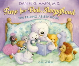 Time for Bed, Sleepyhead The Falling Asleep Book【電子書籍】[ Dr. Daniel Amen ]