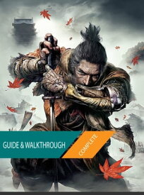 Sekiro Shadows Die Twice: The Complete Guide & Walkthrough【電子書籍】[ Tam Ha ]