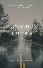 Promotion Tactics Gain customers for your online business using powerful promotion techniques【電子書籍】[ Orane Hepburn ]