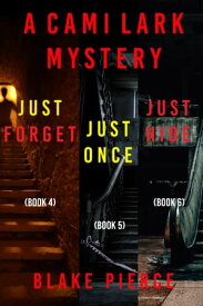 A Cami Lark FBI Suspense Thriller Bundle: Just Forget (#4), Just Once (#5), and Just Hide (#6)【電子書籍】[ Blake Pierce ]
