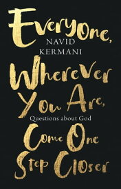 Everyone, Wherever You Are, Come One Step Closer Questions about God【電子書籍】[ Navid Kermani ]