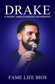 Drake A Short Unauthorized Biography【電子書籍】[ Fame Life Bios ]