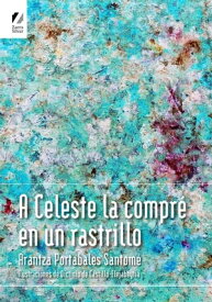 A Celeste la compr? en un rastrillo【電子書籍】[ Arantza Portabales ]