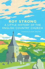 A Little History Of The English Country Church【電子書籍】[ Roy Strong ]