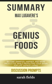 Summary: Max Lugavere's Genius Foods Become Smarter, Happier, and More Productive While Protecting Your Brain for Life (Genius Living)【電子書籍】[ Sarah Fields ]