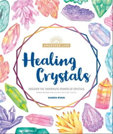 Healing Crystals Discover the Therapeutic Powers of Crystals【電子書籍】[ Karen Ryan ]