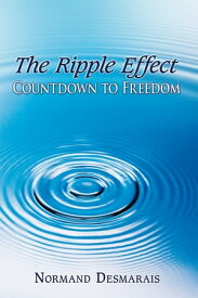 The Ripple Effect Countdown to Freedom【電子書籍】[ Normand Desmarais ]
