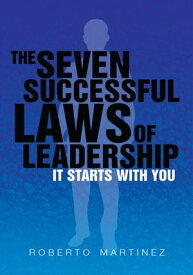 The Seven Successful Laws of Leadership It Starts with You【電子書籍】[ Roberto Martinez ]