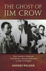 The Ghost of Jim Crow How Southern Moderates Used Brown v. Board of Education to Stall Civil Rights【電子書籍】[ Anders Walker ]