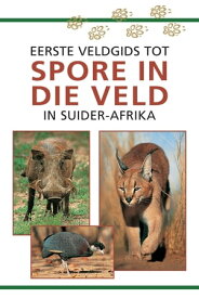 Eerste Veldgids tot Spore in die veld van Suider Afrika【電子書籍】[ Louis Liebenberg ]