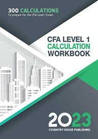 CFA Level 1 Calculation Workbook 300 Calculations to Prepare for the CFA Level 1 Exam (2023 Edition)【電子書籍】[ Coventry House Publishing ]