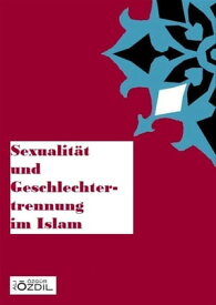Sexualit?t und Geschlechtertrennung im Islam【電子書籍】[ Ali ?zg?r ?zdil ]