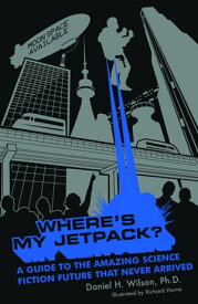 Where's My Jetpack?【電子書籍】[ Daniel H. Wilson ]