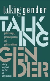 Talking Gender Public Images, Personal Journeys, and Political Critiques【電子書籍】