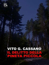 Il delitto della pineta piccola【電子書籍】[ Vito G. Cassano ]