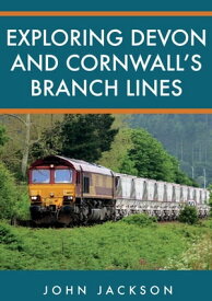 Exploring Devon and Cornwall's Branch Lines【電子書籍】[ John Jackson ]