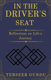 IN THE DRIVER'S SEAT REFLECTIONS ON LIFE'S JOURNEY【電子書籍】[ Terseer Gundu ]