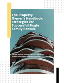 The Property Owner's Handbook: Strategies for Successful Single Family Rentals