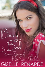 Being Bad: 3 Erotic Stories of Hot Sex in Public Places【電子書籍】[ Giselle Renarde ]