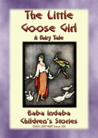 THE LITTLE GOOSE GIRL - A Fairy Tale Baba Indaba’s Children's Stories - Issue 318【電子書籍】[ Anon E. Mouse ]